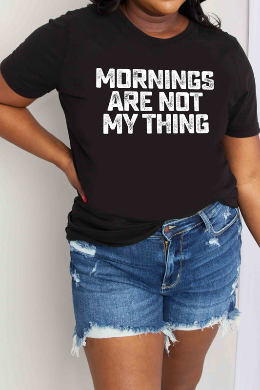 Simply Love Full Size MORNINGS ARE NOT MY THING Graphic Cotton T-Shirt